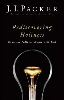 Rediscovering Holiness: Know the Fullness of Life with God, Paperback/J. I. Packer