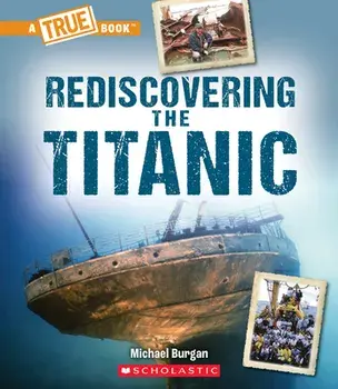 Rediscovering the Titanic (a True Book: The Titanic), Paperback/Michael Burgan