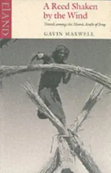 Reed Shaken by the Wind. Travels Among the Marsh Arabs of Iraq, Paperback/Gavin Maxwell