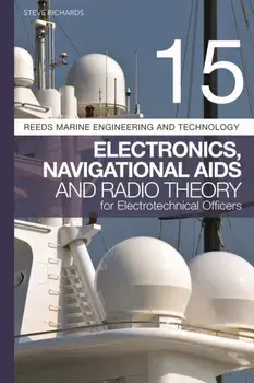 Reeds Vol 15: Electronics, Navigational Aids and Radio Theory for Electrotechnical Officers 2nd edition. 2 ed, Paperback/Steve Richards