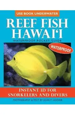 Reef Fish Hawai'i: Waterproof Pocket Guide: Instant ID for Snorkelers and Divers - John P. Hoover