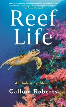 Reef Life. An Underwater Memoir, Paperback/Callum Roberts