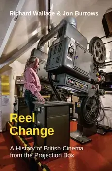 Reel Change. A History of British Cinema from the Projection Box, Paperback/Jon Burrows