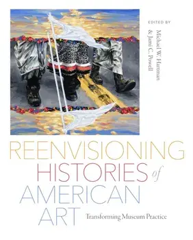 Reenvisioning Histories of American Art. Transforming Museum Practice, Paperback/***