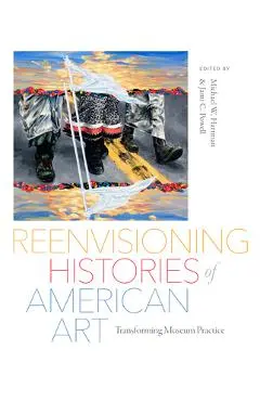 Reenvisioning Histories of American Art: Transforming Museum Practice - Jami C. Powell