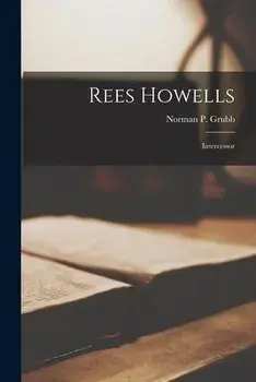 Rees Howells: Intercessor, Paperback/Norman P. (Norman Percy) 1895- Grubb