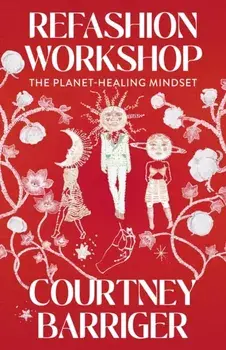 ReFashion Workshop. The Planet-Healing Mindset, Paperback/Courtney Barriger