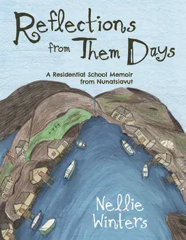 Reflections from Them Days (English): A Residential School Memoir from Nunatsiavut, Paperback/Nellie Winters