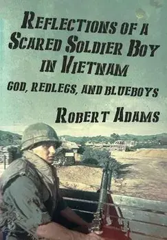 Reflections of a Scared Soldier Boy in Vietnam: God, Redlegs, and Blueboys, Hardcover/Robert Adams