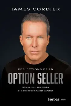 Reflections of an Option Seller. The Rise, Fall, and Return of a Commodity Market Maverick, Hardback/James Cordier