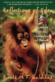 Reflections of Eden: My Years with the Orangutans of Borneo, Paperback/Birute M. F. Galdikas