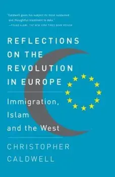 Reflections on the Revolution in Europe: Immigration, Islam and the West, Paperback/Christopher Caldwell