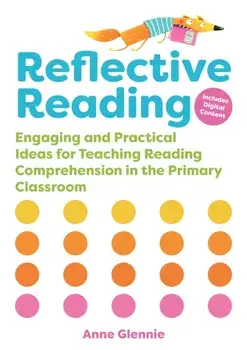 Reflective Reading. Engaging and Practical Ideas for Teaching Reading Comprehension in the Primary Classroom, Paperback/Anne Glennie