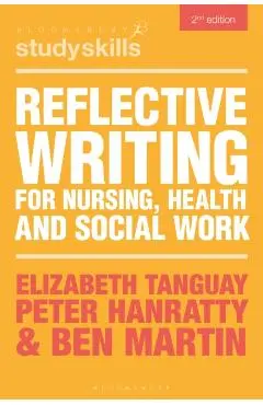 Reflective Writing for Nursing, Health and Social Work - Elizabeth (swansea University Tanguay