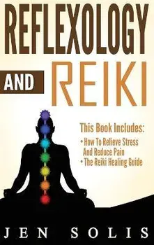 Reflexology: How to Relieve Stress and Reduce Pain through Reflexology Techniques, Hardcover/Jen Solis