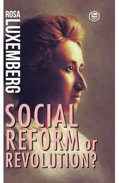 Reform or Revolution - Rosa Luxemberg