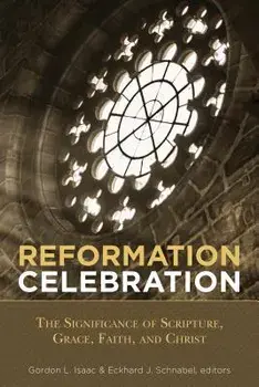 Reformation Celebration. The Significance of Scripture, Grace, Faith, and Christ, Paperback/***