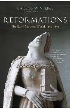 Reformations: The Early Modern World, 1450-1650 - Carlos Eire