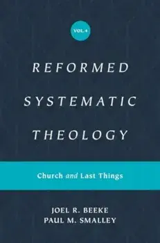Reformed Systematic Theology, Volume 4. Church and Last Things, Hardback/Paul M. Smalley