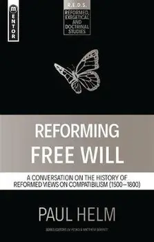 Reforming Free Will. A Conversation on the History of Reformed Views, Paperback/Paul Helm