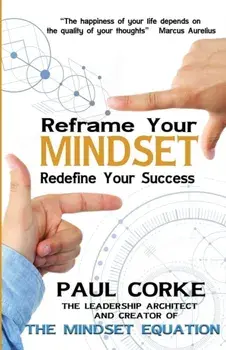 Reframe your Mindset. Redefine Your Success, Paperback/Paul Corke