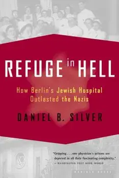 Refuge in Hell: How Berlin's Jewish Hospital Outlasted the Nazis, Paperback/Daniel B. Silver