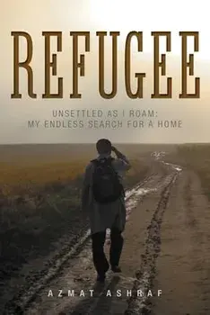 Refugee: Unsettled as I Roam: My Endless Search for a Home, Paperback/Azmat Ashraf