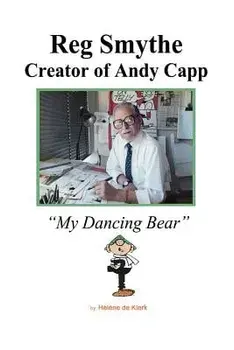 Reg Smythe: Creator of Andy Capp: My Dancing Bear, Paperback/Helene de Klerk
