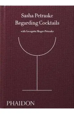 Regarding Cocktails - Sasha Petraske