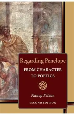 Regarding Penelope: From Character to Poetics, Second Edition - Nancy Felson