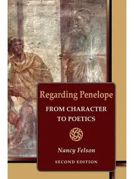 Regarding Penelope. From Character to Poetics, Second Edition, Paperback/Nancy Felson