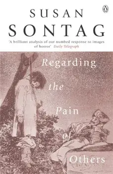 Regarding the Pain of Others/Susan Sontag