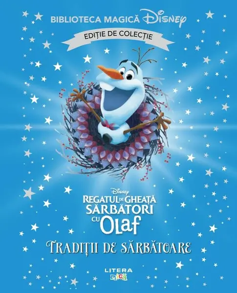 Regatul de gheata. Sarbatori cu Olaf. Traditii de sarbatoare. Volumul 51. Disney. Biblioteca magica. Editie de colectie