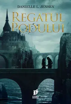 Regatul Podului. Volumul 1/Danielle L. Jensen