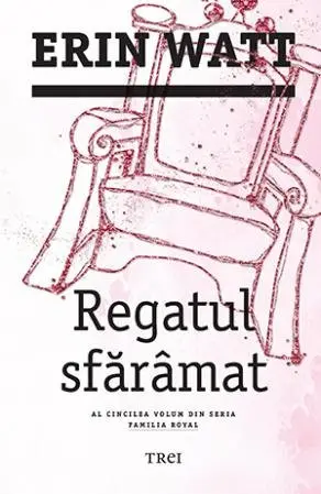 Regatul sfărâmat (seria Familia Royal, vol. 5) - Erin Watt