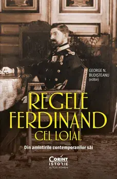 Regele Ferdinand cel loial. Din amintirile contemporanilor sai/George N. Budisteanu