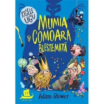 Regele Ugu. Mumia si comoara blestemata/Adam Stower