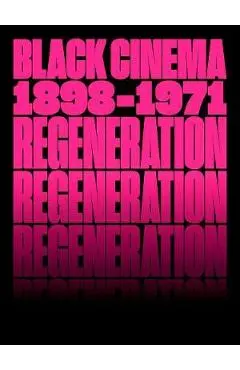 Regeneration: Black Cinema, 1898-1971 - Doris Berger