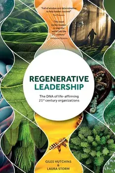 Regenerative Leadership: The DNA of life-affirming 21st century organizations, Paperback/Giles Hutchins