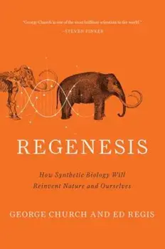 Regenesis: How Synthetic Biology Will Reinvent Nature and Ourselves, Paperback/George M. Church