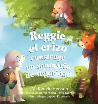Reggie el erizo construye un santuario de seguridad, Hardcover/McKenzie Hensen