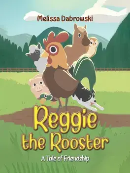 Reggie the Rooster. A Tale of Friendship, Paperback/Melissa Dabrowski