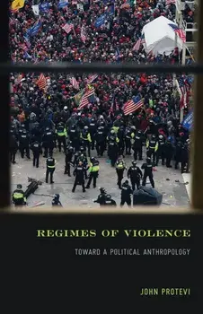 Regimes of Violence. Toward a Political Anthropology, Paperback/John Protevi