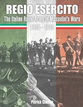 Regio Esercito: The Italian Royal Army in Mussolini's Wars 1935-1943, Paperback/Patrick Cloutier