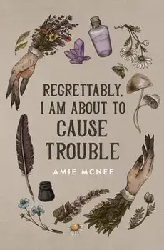 Regrettably, I am About to Cause Trouble, Paperback/Amie Mcnee