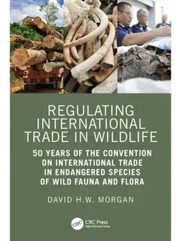 Regulating International Trade in Wildlife. 50 Years of the Convention on International Trade in Endangered Species of Wild Fauna and Flora, Paperback/David Morgan
