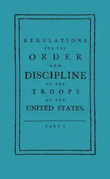 Regulations for the Order and Discipline of the Troops of the United States, Paperback/Friedrich Wilhelm Ludolf Gerhar Steuben