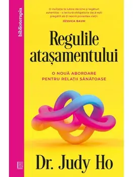 Regulile atasamentului. O noua abordare pentru relatii sanatoase/Judy Ho