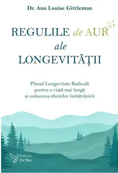 Regulile de aur ale longevitatii/Gittleman Ann Louise