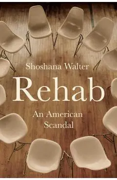 Rehab: An American Scandal - Shoshana Walter